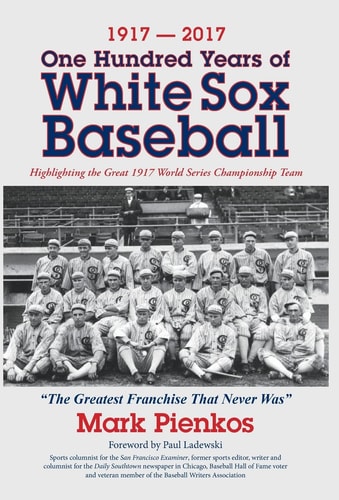 1917-2017-One Hundred Years of White Sox Baseball Highlighting the Great 1917 World Series Championship Team