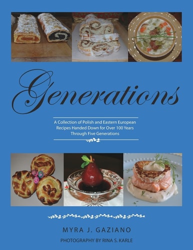 Generations A Collection of Polish and Eastern European Recipes Handed Down for Over 100 Years