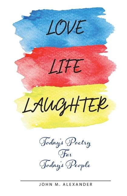 Love Life Laughter, Todays Poetry for Todays People