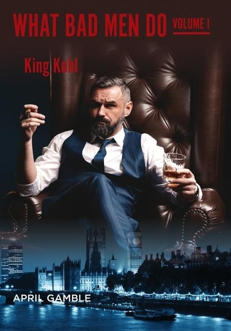 What Bad Men Do, Volume I - King Kohl