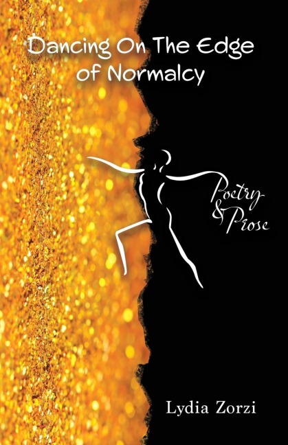 Dancing On the Edge of Normalcy, Poetry & Prose