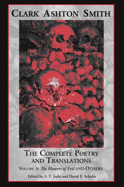 The Complete Poetry and Translations Volume 3: The Flowers of Evil and Others