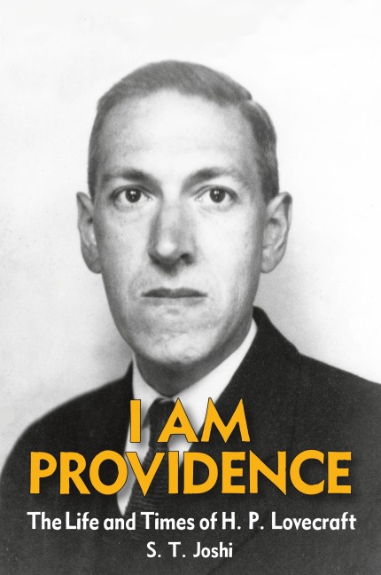 I Am Providence: The Life and Times of H. P. Lovecraft, Volume 2