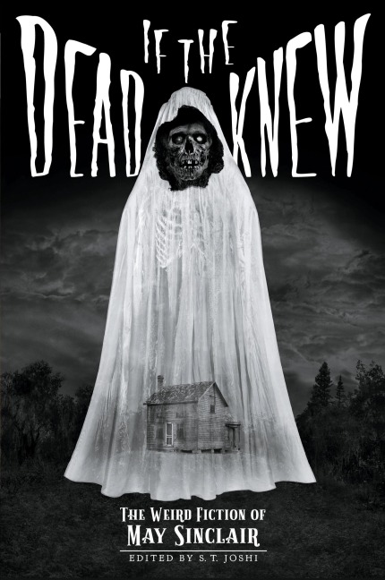 If the Dead Knew: The Weird Fiction of May Sinclair
