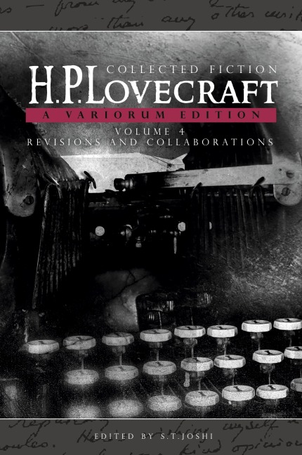 Collected Fiction Volume 4 (Revisions and Collaborations): A Variorum Edition