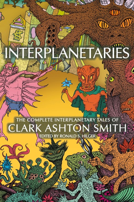 Interplanetaries: The Complete Interplanetary Tales of Clark Ashton Smith