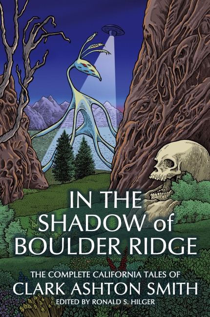 In the Shadow of Boulder Ridge: The Complete California Tales of Clark Ashton Smith