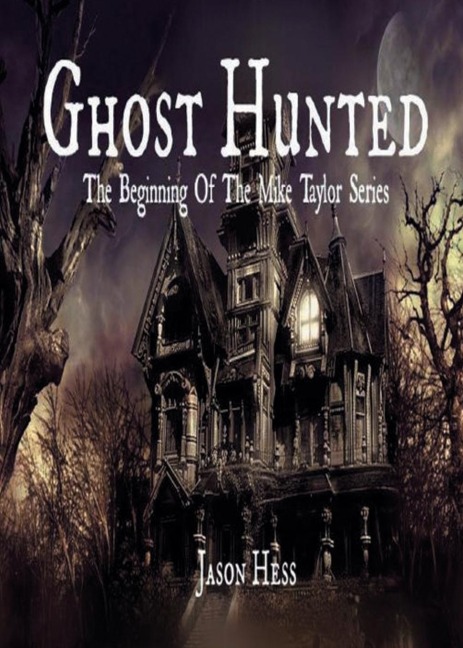 Ghost Hunted: The Beginning of The Mike Taylor Series