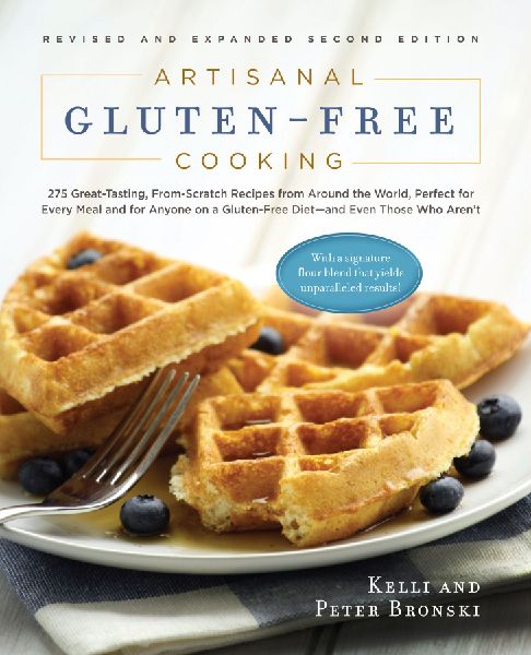 Artisanal Gluten-Free Cooking, Second Edition: 275 Great-Tasting, From-Scratch Recipes from Around the World, Perfect for Every Meal and for Anyone on a Gluten-Free Diet - And Even Those Who Arent