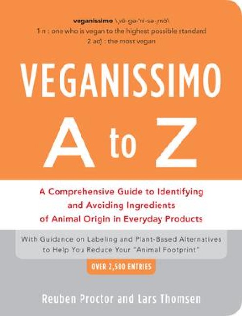 Veganissimo A to Z: A Comprehensive Guide to Identifying and Avoiding Ingredients of Animal Origin in Everyday Products