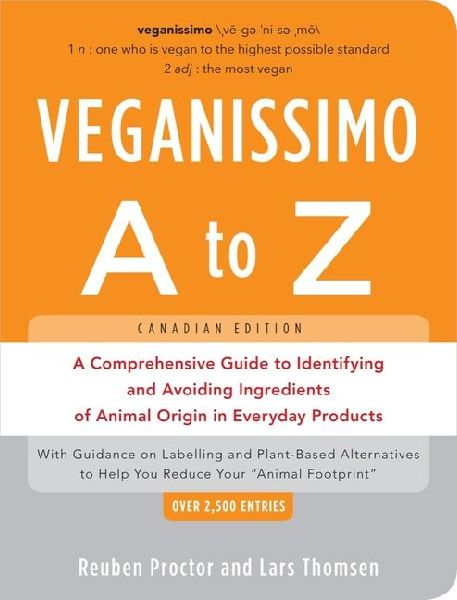 Veganissimo A to Z (Canadian Edition): A Comprehensive Guide to Identifying and Avoiding Ingredients of Animal Origin in Everyday Products