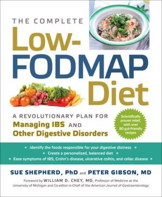 The Complete Low-Fodmap Diet: A Revolutionary Recipe Plan to Relieve Gut Pain and Alleviate Ibs and Other Digestive Disorders