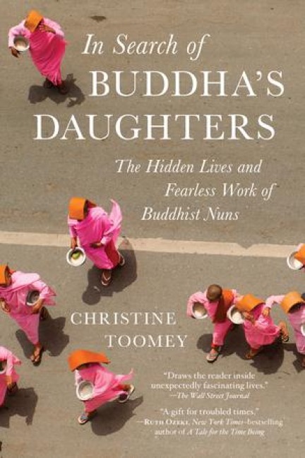 In Search of Buddhas Daughters: The Hidden Lives and Fearless Work of Buddhist Nuns