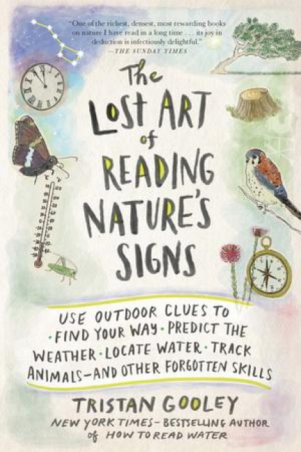 The Lost Art of Reading Nature's Signs: Use Outdoor Clues to Find Your Way, Predict the Weather, Locate Water, Track Animals - And Other Forgotten Skills