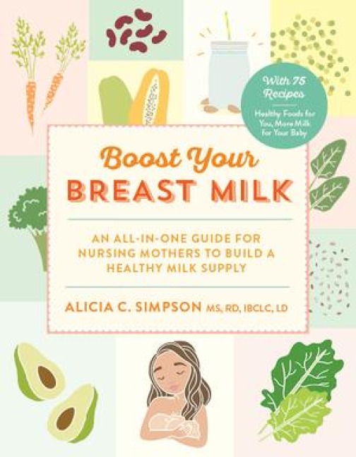 Boost Your Breast Milk: An All-In-One Guide for Nursing Mothers to Build a Healthy Milk Supply