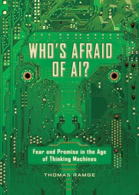 Whos Afraid of Ai?: Fear and Promise in the Age of Thinking Machines