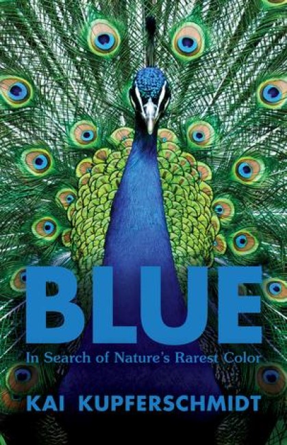 Blue: In Search of Natures Rarest Color