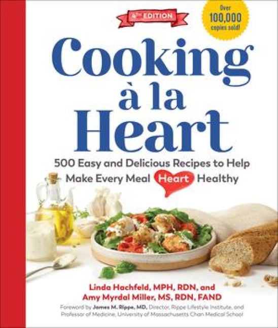 Cooking À La Heart, Fourth Edition: 500 Easy and Delicious Dash and Mediterranean Diet Friendly Recipes for Heart-Conscious, Healthy Meals