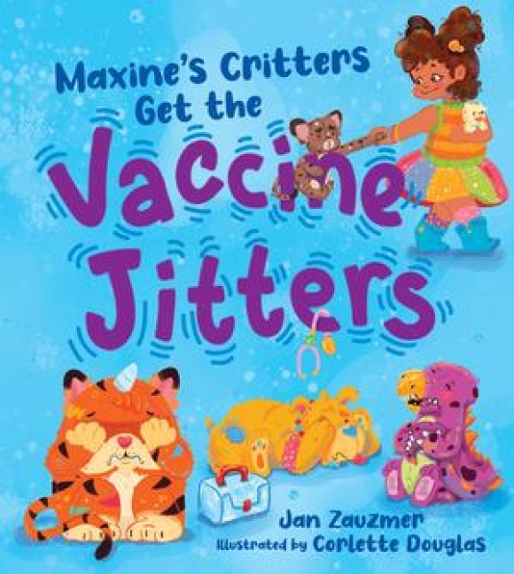 Maxine's Critters Get the Vaccine Jitters: A Cheerful and Encouraging Story to Soothe Kids' Vaccine Fears