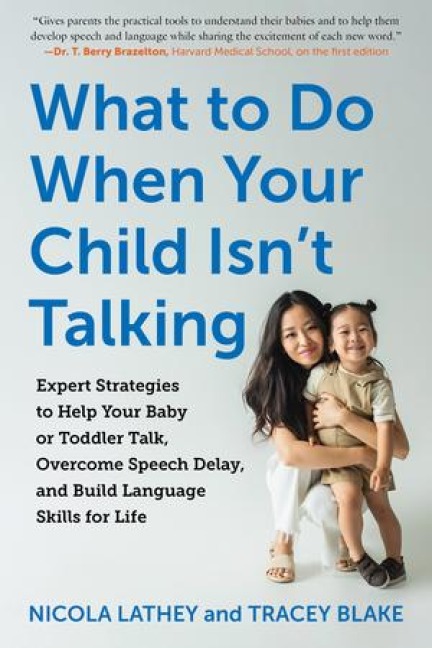 What to Do When Your Child Isnt Talking: Expert Strategies to Help Your Baby or Toddler Talk, Overcome Speech Delay, and Build Language Skills for Life