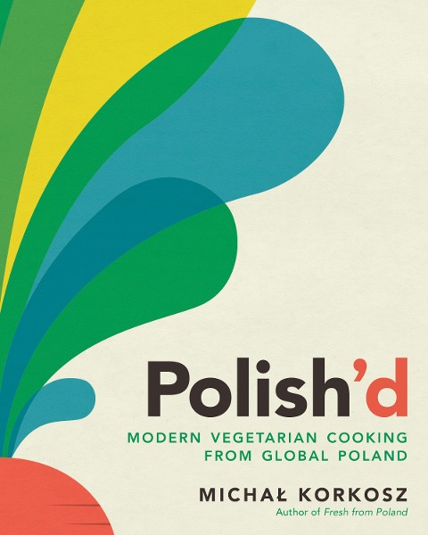 Polishd: Modern Vegetarian Cooking from Global Poland