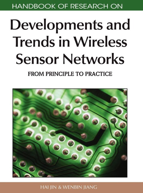 Handbook of Research on Developments and Trends in Wireless Sensor Networks: From Principle to Practice