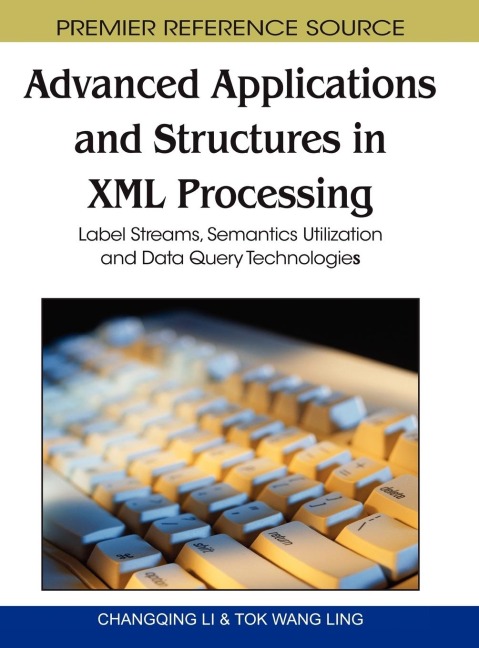 Advanced Applications and Structures in XML Processing: Label Streams, Semantics Utilization and Data Query Technologies