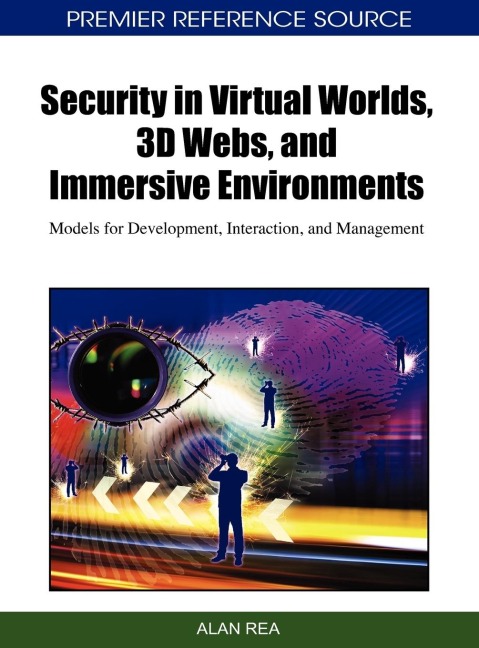 Security in Virtual Worlds, 3D Webs, and Immersive Environments: Models for Development, Interaction, and Management