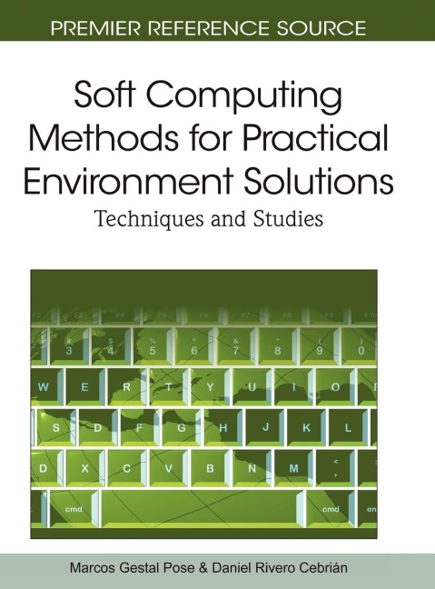 Soft Computing Methods for Practical Environment Solutions: Techniques and Studies