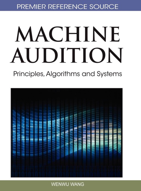 Machine Audition: Principles, Algorithms and Systems