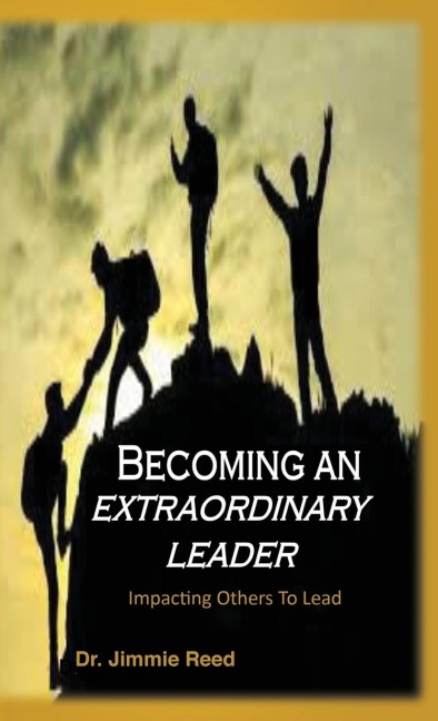 Becoming an Extraordinary Leader: Impacting Others To Lead