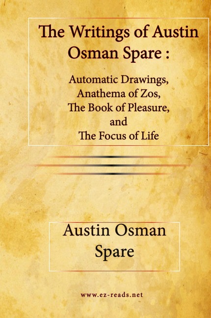 The Writings of Austin Osman Spare: Automatic Drawings, Anathema of Zos,  The Book of Pleasure,  and  The Focus of Life