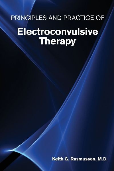Principles and Practice of Electroconvulsive Therapy