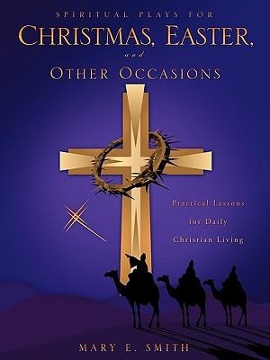 Spiritual Plays for Christmas, Easter, and Other Occasions