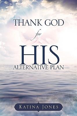 THANK GOD for HIS ALTERNATIVE PLAN
