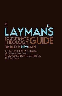 The Laymans Guide to Systematic Theology