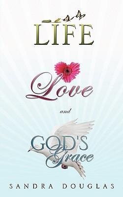LIFE, LOVE and GODS GRACE