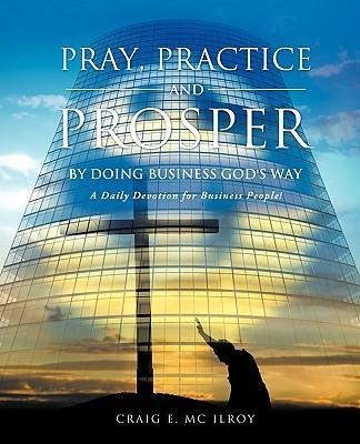PRAY, PRACTICE AND PROSPER by DOING BUSINESS GODS WAY