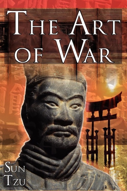 The Art of War: Sun Tzus Ultimate Treatise on Strategy for War, Leadership, and Life