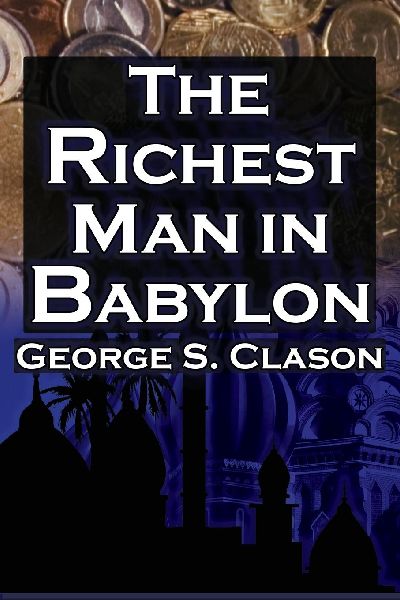 The Richest Man in Babylon (Megalodon Financial Success Series, Book 1): George S. Clasons Bestselling Guide to Financial Success: Saving Money and Putting It to Work for You