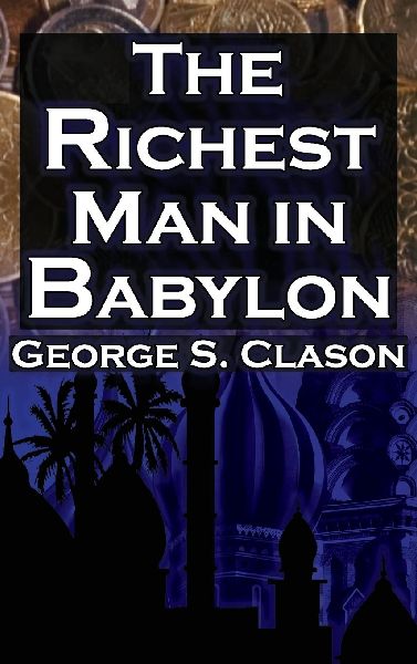 The Richest Man in Babylon (Megalodon Financial Success Series, Book 1): George S. Clasons Bestselling Guide to Financial Success: Saving Money and Putting It to Work for You
