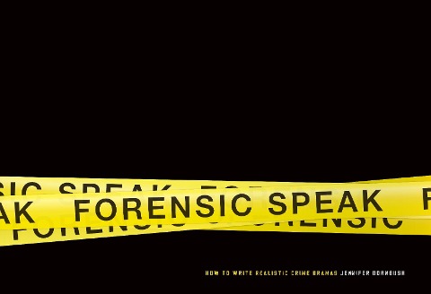 Forensic Speak: How to Write Realistic Crime Dramas