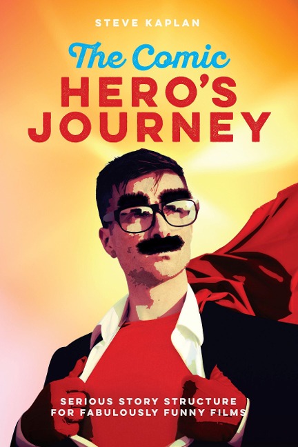 The Comic Heroes Journey: Serious Story Structure for Fabulously Funny Films