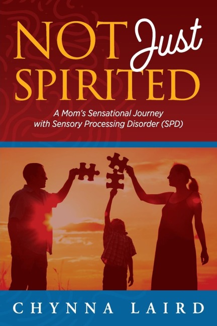 Not Just Spirited: A Moms Sensational Journey with Sensory Processing Disorder (SPD)