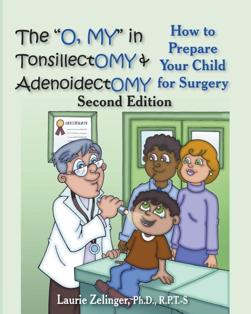 The O, My in Tonsillectomy & Adenoidectomy: How to Prepare Your Child for Surgery, a Parents Manual, 2nd Edition