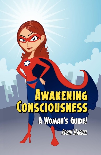 Awakening Consciousness: A Womans Guide!
