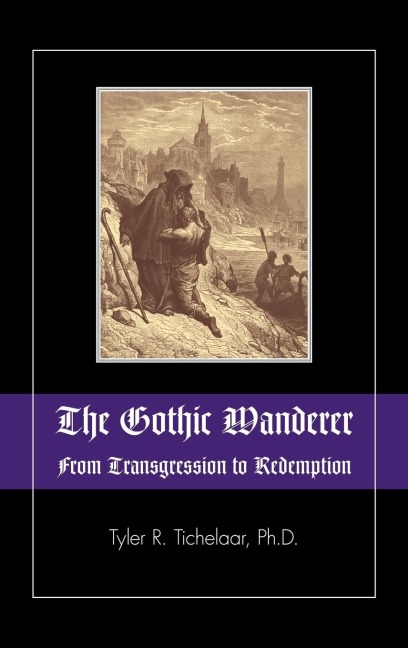 The Gothic Wanderer: From Transgression to Redemption; Gothic Literature from 1794 - Present