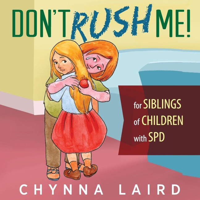 Dont Rush Me!: For Siblings of Children With Sensory Processing Disorder (SPD)