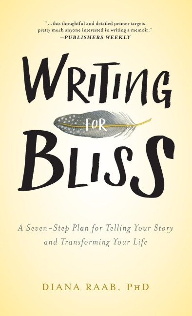 Writing for Bliss: A Seven-Step Plan for Telling Your Story and Transforming Your Life
