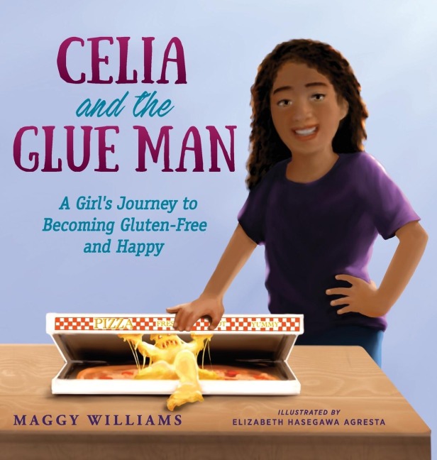 Celia and the Glue Man: A Girls Journey to Becoming Gluten-Free and Happy